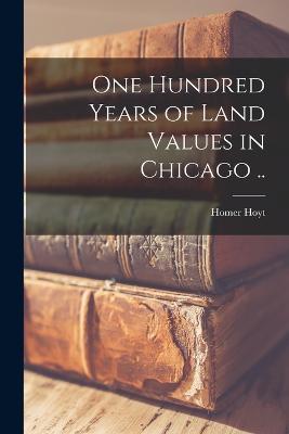 One Hundred Years of Land Values in Chicago ..