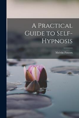 Practical Guide to Self-Hypnosis