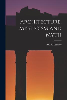 Architecture, Mysticism and Myth