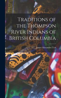 Traditions of the Thompson River Indians of British Columbia