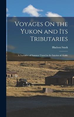 Voyages On the Yukon and Its Tributaries