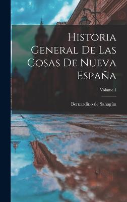 Historia General De Las Cosas De Nueva Espana; Volume 1