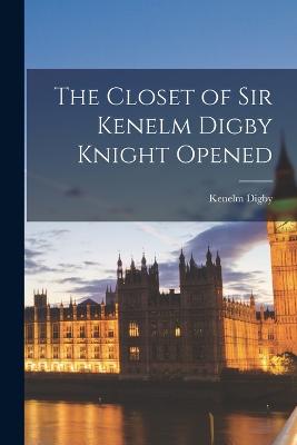 Closet of Sir Kenelm Digby Knight Opened