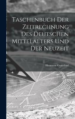 Taschenbuch Der Zeitrechnung Des Deutschen Mittelalters Und Der Neuzeit