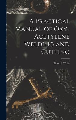 Practical Manual of Oxy-acetylene Welding and Cutting