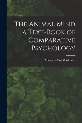 The Animal Mind a Text-Book of Comparative Psychology