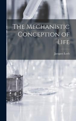 The Mechanistic Conception of Life