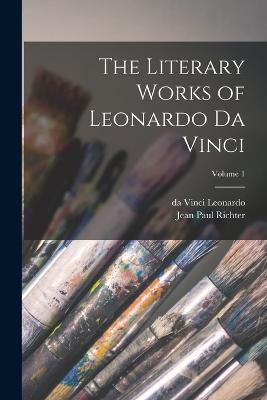 Literary Works of Leonardo da Vinci; Volume 1