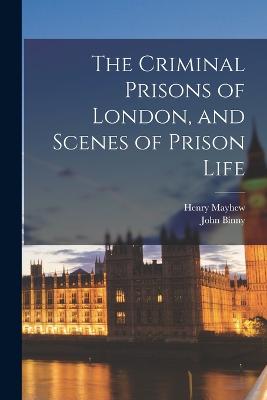 The Criminal Prisons of London, and Scenes of Prison Life