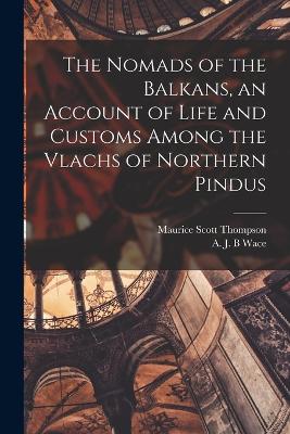 Nomads of the Balkans, an Account of Life and Customs Among the Vlachs of Northern Pindus