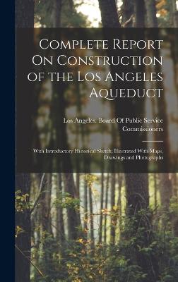 Complete Report On Construction of the Los Angeles Aqueduct