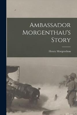 Ambassador Morgenthau's Story