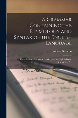 A Grammar Containing the Etymology and Syntax of the English Language