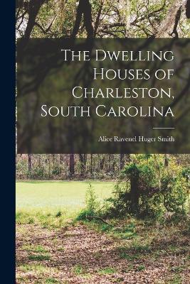 Dwelling Houses of Charleston, South Carolina