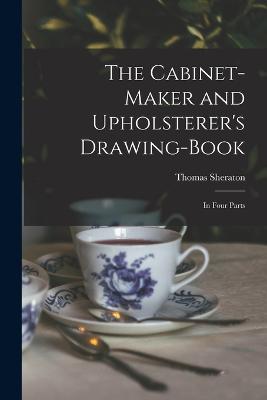 The Cabinet-maker and Upholsterer's Drawing-book