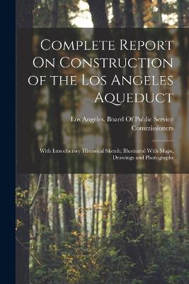 Complete Report On Construction of the Los Angeles Aqueduct