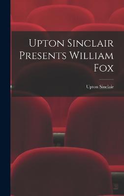 Upton Sinclair Presents William Fox