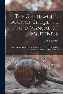 The Gentlemen's Book of Etiquette and Manual of Politeness