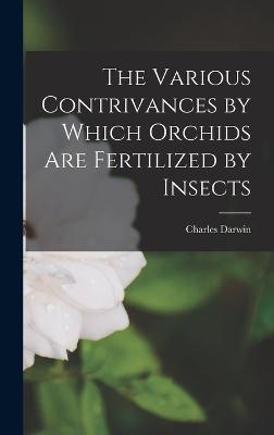 Various Contrivances by Which Orchids Are Fertilized by Insects