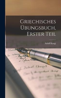 Griechisches UEbungsbuch, Erster Teil