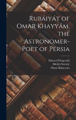 Rubaiyat of Omar Khayyam, the Astronomer-Poet of Persia