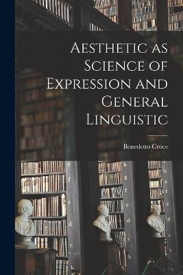 Aesthetic as Science of Expression and General Linguistic