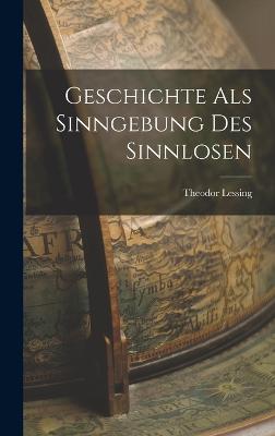 Geschichte als Sinngebung des Sinnlosen