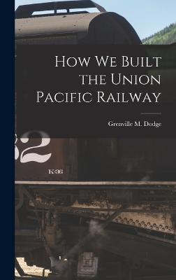 How We Built the Union Pacific Railway