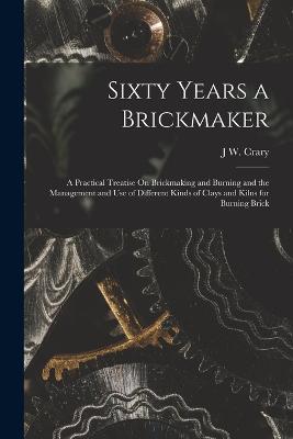 Sixty Years a Brickmaker