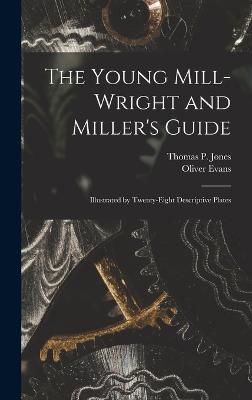 The Young Mill-Wright and Miller's Guide