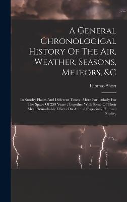 General Chronological History Of The Air, Weather, Seasons, Meteors, &c