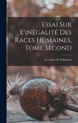 Essai Sur l'inegalite Des Races Humaines, Tome Second