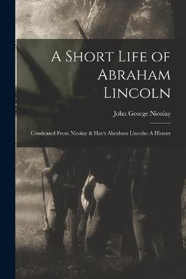 A Short Life of Abraham Lincoln