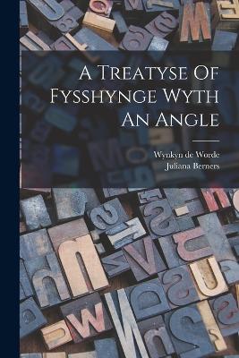 A Treatyse Of Fysshynge Wyth An Angle