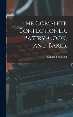 Complete Confectioner, Pastry-cook, and Baker