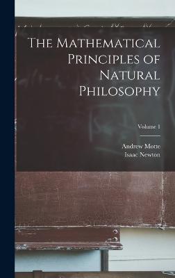 The Mathematical Principles of Natural Philosophy; Volume 1