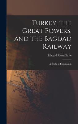 Turkey, the Great Powers, and the Bagdad Railway