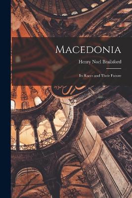 Macedonia; Its Races and Their Future