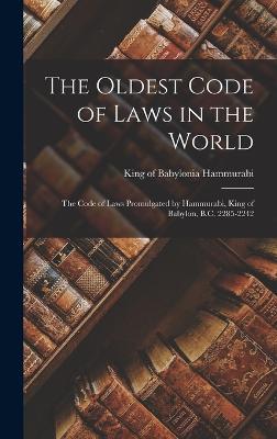 The Oldest Code of Laws in the World; the Code of Laws Promulgated by Hammurabi, King of Babylon, B.C. 2285-2242