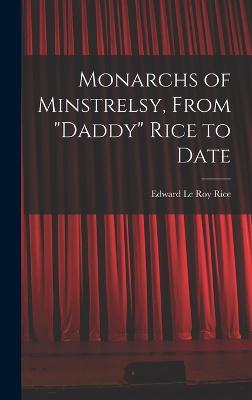 Monarchs of Minstrelsy, From "Daddy" Rice to Date