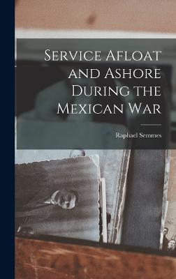 Service Afloat and Ashore During the Mexican War