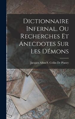 Dictionnaire Infernal, Ou Recherches Et Anecdotes Sur Les Demons