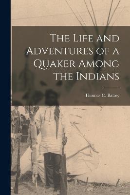 Life and Adventures of a Quaker Among the Indians