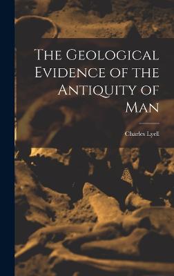 Geological Evidence of the Antiquity of Man