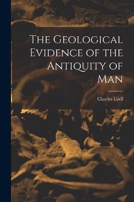 Geological Evidence of the Antiquity of Man