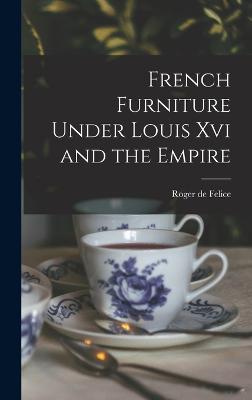 French Furniture Under Louis Xvi and the Empire