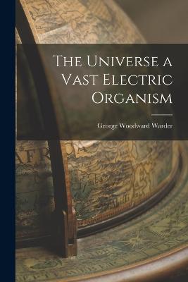 Universe a Vast Electric Organism