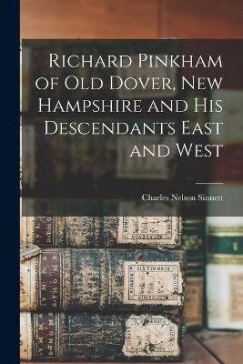 Richard Pinkham of old Dover, New Hampshire and his Descendants East and West