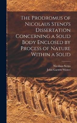 Prodromus of Nicolaus Steno's Dissertation Concerning a Solid Body Enclosed by Process of Nature Within a Solid