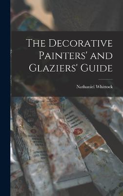 Decorative Painters' and Glaziers' Guide